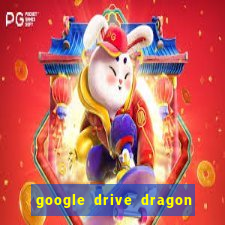 google drive dragon ball super